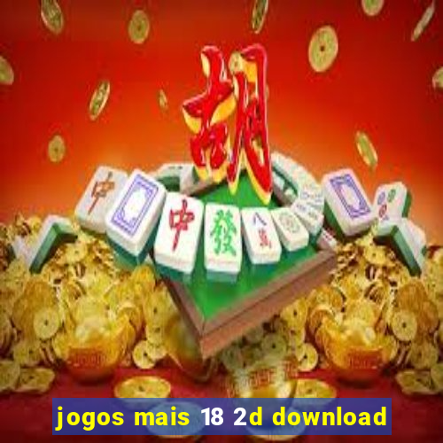 jogos mais 18 2d download